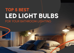A Bright Idea: Top 5 Best LED Light Bulbs for Your Bathroom Lighting