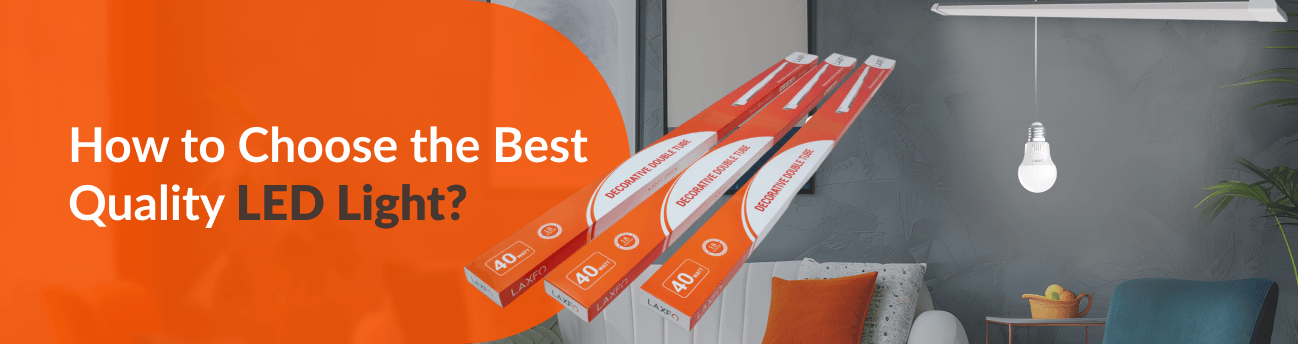 How to Choose the Best Quality LED Light