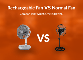 Rechargeable Fan vs Normal Fan Comparison: Which One Should You Buy?