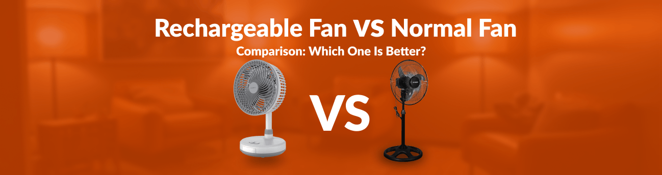 Rechargeable Fan vs Normal Fan Comparison: Which One Should You Buy?