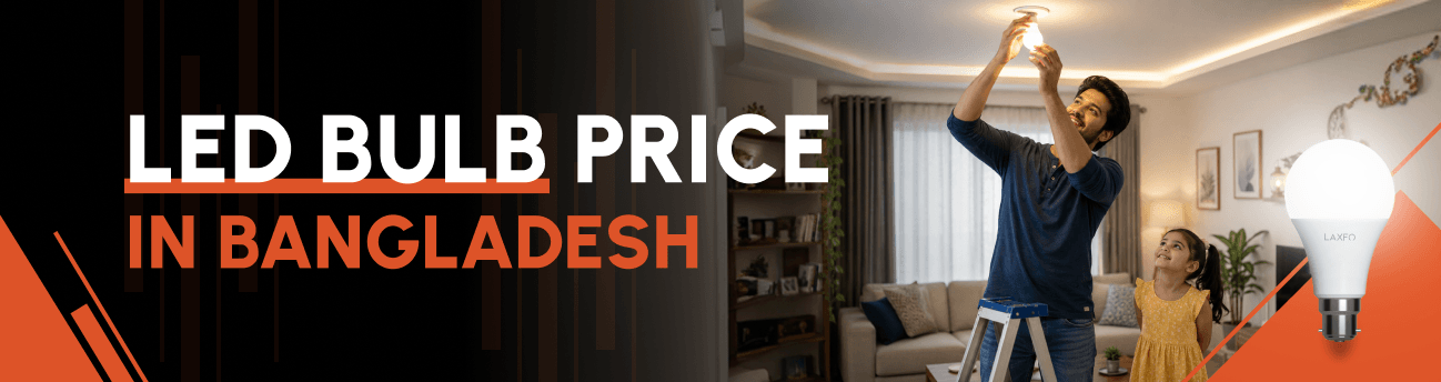 LED Bulb Price in Bangladesh – 5W, 10W, 15W, 20W Comparison