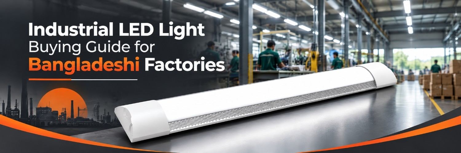 Industrial LED Light Buying Guide for Bangladeshi Factories